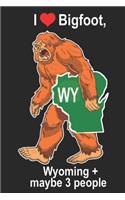 I Heart Bigfoot, Wyoming + Maybe 3 People WY: Sasquatch State of Wyoming Cover on Journal 6x9 Notebook, Wide Ruled (Lined) blank pages Funny Cover Boys and Girls