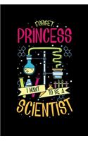 Forget Princess I Want To Be A Scientist: 120 Pages I 6x9 I Monthly Planner I Funny Scientist, Chemistry & Physics Gifts