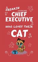 A Freakin Awesome Chief Executive Who Loves Their Cat: Perfect Gag Gift For An Chief Executive Who Happens To Be Freaking Awesome And Love Their Kitty! - Blank Lined Notebook Journal - 100 Pages 6 x 9 Fo