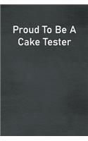 Proud To Be A Cake Tester: Lined Notebook For Men, Women And Co Workers