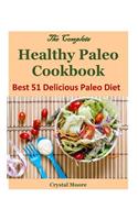 The Complete Healthy Paleo Cookbook: Best 51 Delicious Paleo Diet