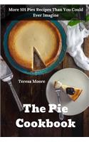 Pie Cookbook: More 101 Pies Recipes Than You Could Ever Imagine