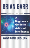 Beginner's Guide to Artificial Intelligence: for Boomers and Boards
