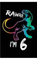 Rawrr I'm 6: Birthday Notebook For 6 Year Old