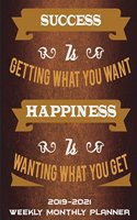 2019-2021 Weekly Monthly Planner: Success Is Getting What You Want Happiness Is Wanting What You Get: Good Living Quotes, Three Year Monthly Schedule Organizer, Academic 2019-2021 Ca
