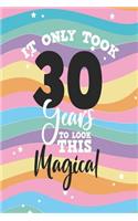 It Only Took 30 Years to Look This Magical: 70 Page Lined Journal Notebook for 30 Year Olds Birthday Gift