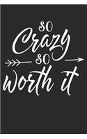 So Crazy So Worth It: Blank Lined Writing Journal Notebook Diary 6x9