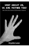 What About Us, We Are Victims Too!: Men Who Are Victims of Domestic Violence