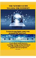 newbies guide to using the internet: Learn to navigate your way around the internet