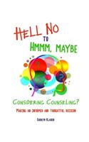 Hell No to Hmmm Maybe: Considering counseling? Making an informed and thoughtful decision