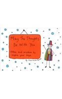 May the Thoughts Be with You: Ideas and Wisdom to Inspire Your Days