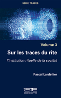 Sur les traces du rite: L'institution rituelle de la societe