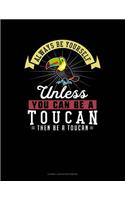 Always Be Yourself Unless You Can Be a Toucan Then Be a Toucan: Cornell Notes Notebook(297 Cornell Notes Notebook)