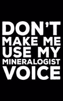 Don't Make Me Use My Mineralogist Voice: 6x9 Notebook, Ruled, Funny Writing Notebook, Journal for Work, Daily Diary, Planner, Organizer for Mineralogists, Scientists