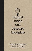 Bright Ideas and Obscure Thoughts from the Curious Mind of Cole