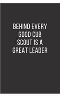 Behind Every Good Cub Scout is a Great Leader: Lined Notebook, Diary, Journal