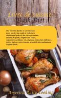 Livre de cuisine Dash Diet: Des recettes faciles et savoureuses pour perdre du poids et réduire le cholestérol grâce à des recettes saines. Perdre du poids, soigner son corps, 