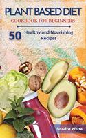 Plant Based Diet Cookbook for Beginners