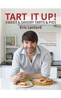 Tart it Up!: Sweet &amp; Savory Tarts &amp; Pies