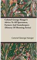 Colonel George Hanger's Advice To All Sportsmen, Farmers And Gamekeepers (History Of Shooting Series)