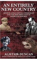 An Entirely New Country - Arthur Conan Doyle, Undershaw and the Resurrection of Sherlock Holmes