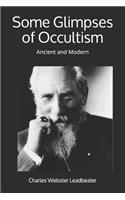 Some Glimpses of Occultism: Ancient and Modern