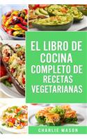 EL LIBRO DE COCINA COMPLETO DE RECETAS VEGETARIANAS EN ESPAÑOL/ THE COMPLETE KITCHEN BOOK OF VEGETARIAN RECIPES IN SPANISH
