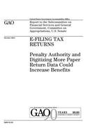 E-filing tax returns: penalty authority and digitizing more paper return data could increase benefits: report to the Subcommittee on Financial Services, and General Gover