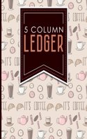 5 Column Ledger: Accounting Pad, Accounting Journal Paper, Personal Bookkeeping Ledger, Cute Coffee Cover, 8.5" x 11", 100 pages(35 5 Column Ledger)
