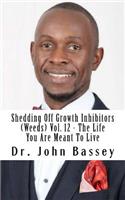 Shedding Off Growth Inhibitors (Weeds) Vol. 12 - The Life You Are Meant To Live