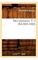 Mes Mémoires. T. 2 (Éd.1863-1884)