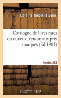 Catalogue de livres rares ou curieux, vendus aux prix marqués. Numéro 268