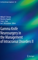 Gamma Knife Neurosurgery in the Management of Intracranial Disorders II