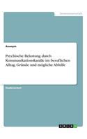 Psychische Belastung durch Kommunikationskanäle im beruflichen Alltag. Gründe und mögliche Abhilfe