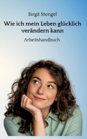 Wie ich mein Leben glücklich verändern kann