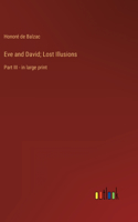 Eve and David; Lost Illusions: Part III - in large print