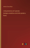 L'età preistorica ed il periodo teologico-metafisico del diritto penale a Roma