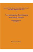7. Agyptologische Tempeltagung: Structuring Religion