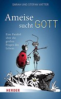 Ameise Sucht Gott: Eine Parabel Uber Die Grossen Fragen Des Lebens