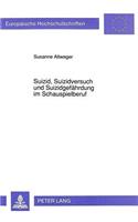 Suizid, Suizidversuch und Suizidgefaehrdung im Schauspielberuf: Bestandsaufnahme Sowie Untersuchung Inhaltlicher Aspekte Mittels Subjektiver Theorien