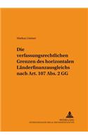 Die Verfassungsrechtlichen Grenzen Des Horizontalen Laenderfinanzausgleichs Nach Art. 107 Abs. 2 Gg