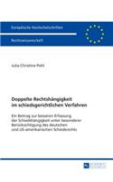 Doppelte Rechtshaengigkeit im schiedsgerichtlichen Verfahren: Ein Beitrag zur besseren Erfassung der Schiedshaengigkeit unter besonderer Beruecksichtigung des deutschen und US-amerikanischen Schiedsrechts(5723 Europäische Hochschulschriften Recht)