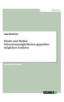 Kinder und Medien. Präventionsmöglichkeiten gegenüber möglichen Gefahren