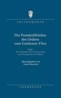 Die Protokollbucher Des Ordens Vom Goldenen Vlies, 3.: Das Ordensfest 1473 in Valenciennes Unter Herzog Karl Dem Kuhnen