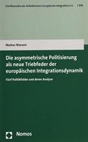 Die Asymmetrische Politisierung ALS Neue Triebfeder Der Europaischen Integrationsdynamik