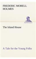 Island House A Tale for the Young Folks