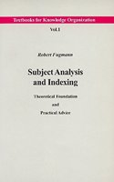 Subject Analysis and Indexing: Theoretical Foundation and Practical Advice(v. 1. Textbooks for Knowledge Organization)