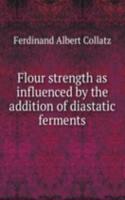 Flour strength as influenced by the addition of diastatic ferments