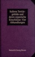 Italiens Tertiar-gebilde und deren organische Einschlusse: Vier Abhandlungen