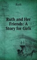 Ruth and Her Friends: A Story for Girls